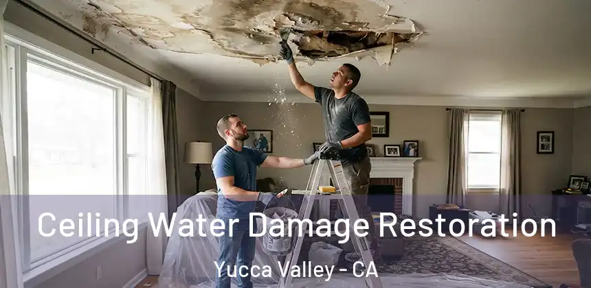 Ceiling Water Damage Restoration Yucca Valley - CA