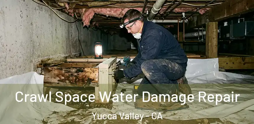 Crawl Space Water Damage Repair Yucca Valley - CA