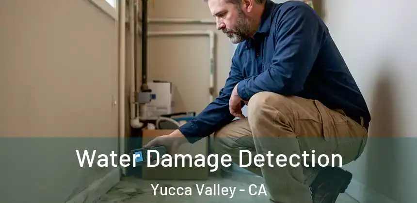  Water Damage Detection Yucca Valley - CA