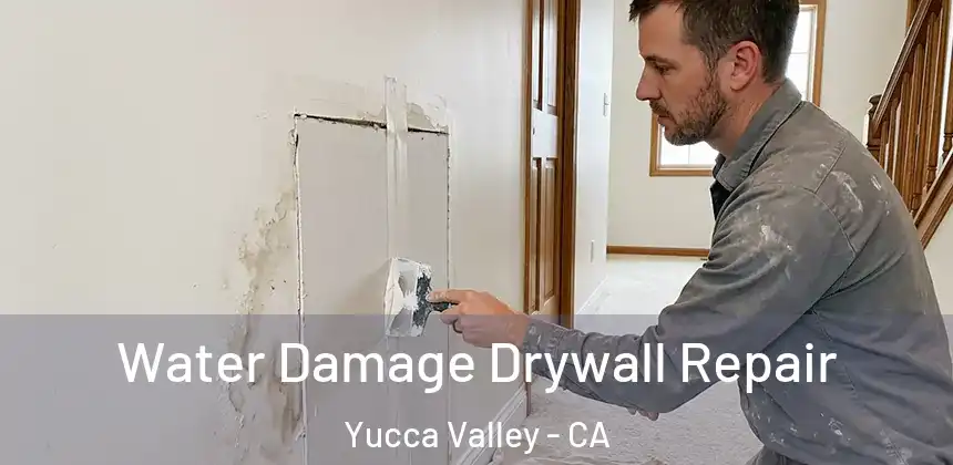 Water Damage Drywall Repair Yucca Valley - CA
